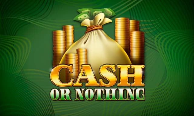 Cash or Nothing